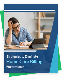 Proven Ways for Reducing Home Care Billing Frustrations