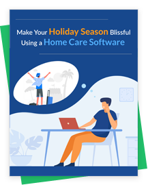 How Does a Home Care Software Ease the Holiday Season?