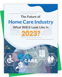Everything You Need to Know about Home Care Industry in 2023