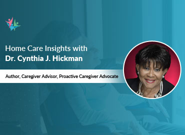 Home Care Industry Expert Series Dr. Cynthia J. Hickman