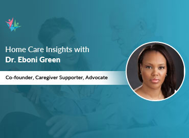 Home Care Expert Insights by Dr. Eboni Green