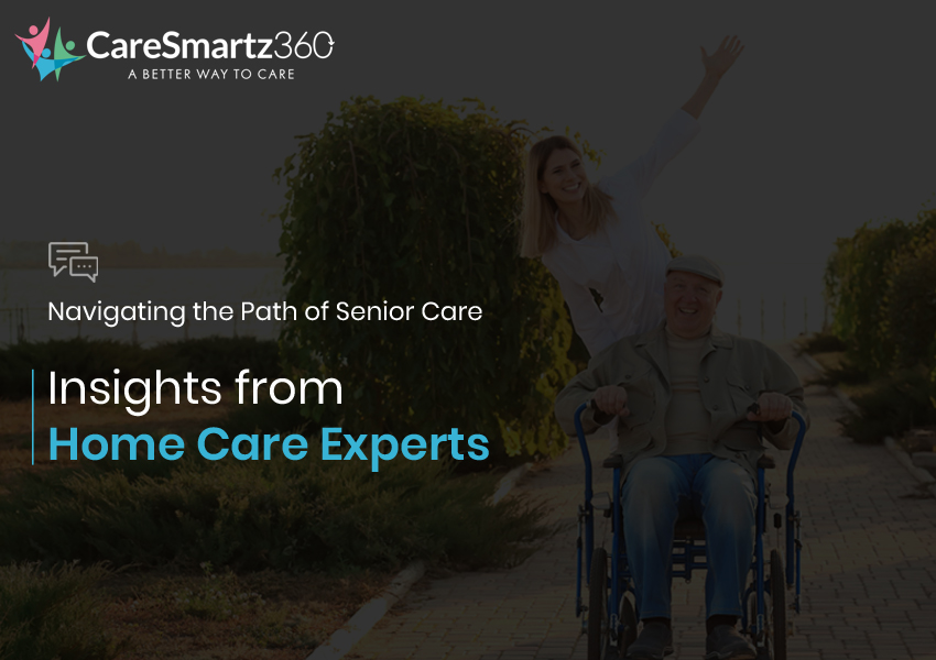 Home Care Experts Insights on Senior Caregiving