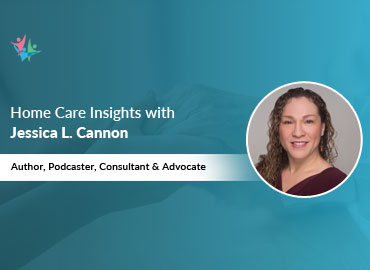 Home Care Expert Insights by Jessica L. Cannon
