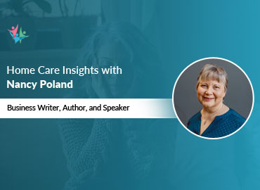 Home Care Expert Insights by Nancy Poland