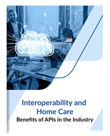 Interoperability and Home Care- Benefits of APIs in the Industry