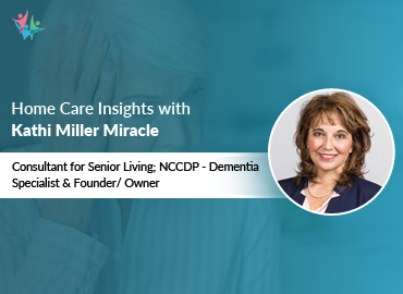 Home Care Expert Insights by Kathi Miller Miracle