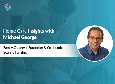 Home Care Expert Insights by Michael George