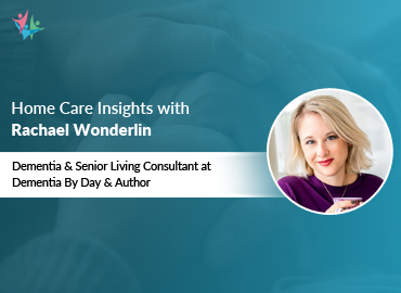 Home Care Expert Insights by Rachael Wonderlin