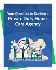 Starting Your First Private Duty Home Care Agency: A Checklist