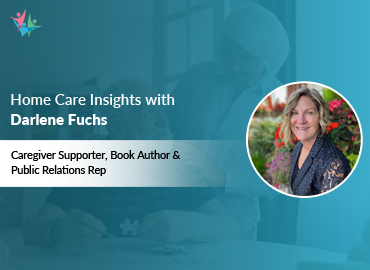 Home Care Expert Insights by Darlene Fuchs
