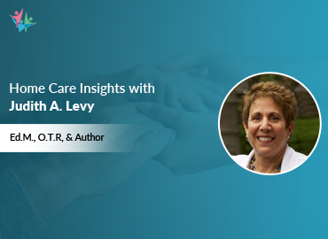 Home Care Expert Insights by Judith A. Levy