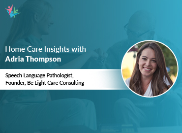 Home Care Expert Insights by Adria Thompson