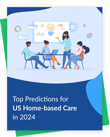 2024 Outlook: Top Predictions for US Home-Based Care