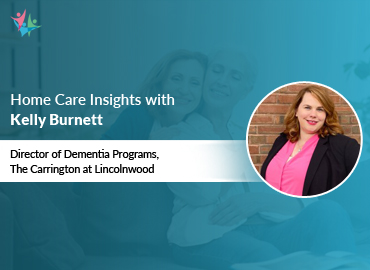Home Care Expert Insights by Kelly Burnett