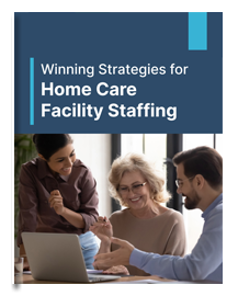 Winning Strategies for Home Care Facility Staffing