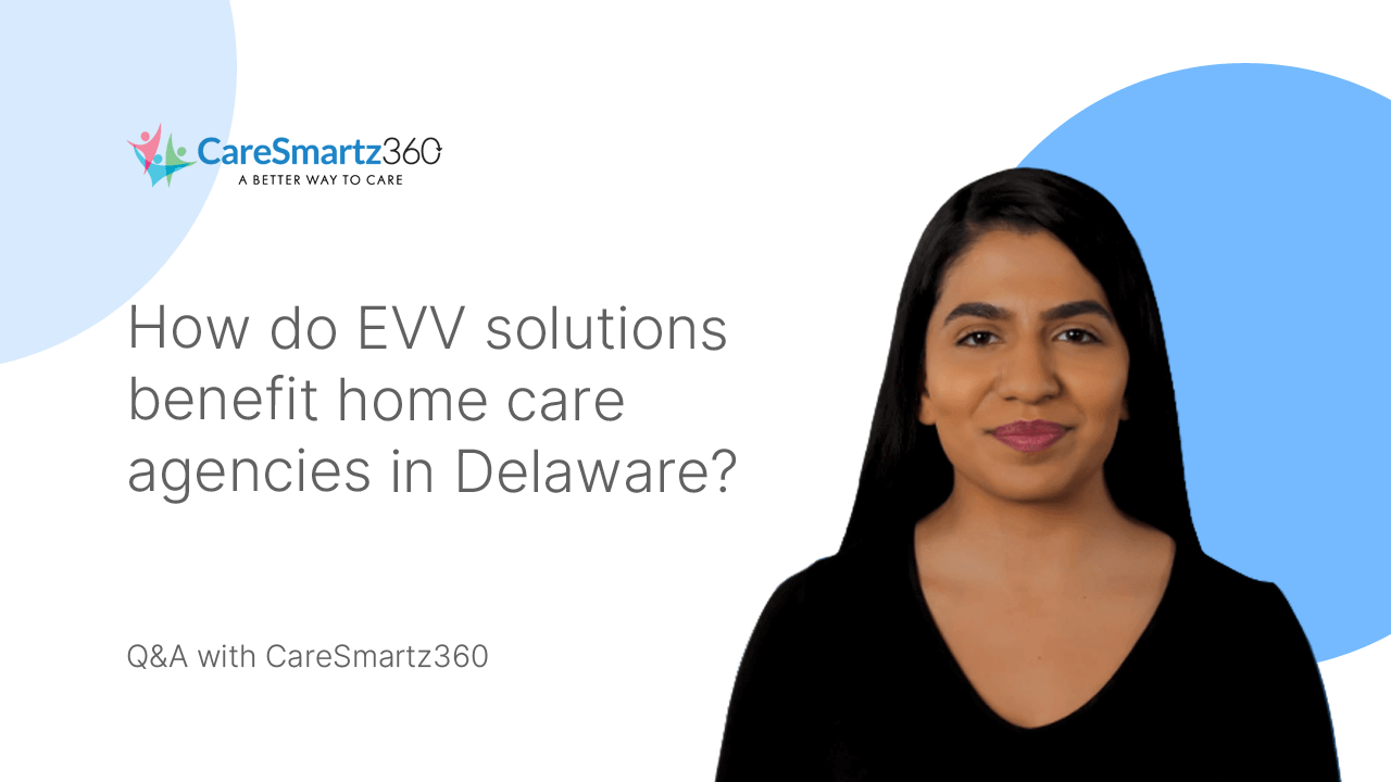 Benefits of evv software solutions in Delaware's home care agencies