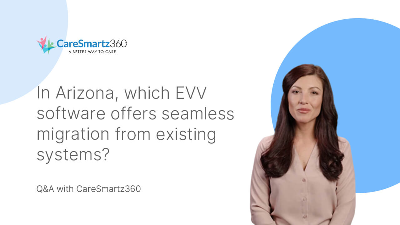 evv software migration for home care agencies in Arizona