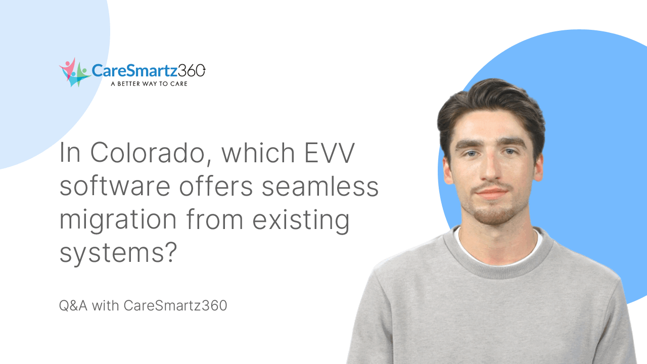 evv software migration for colorado's home care agencies