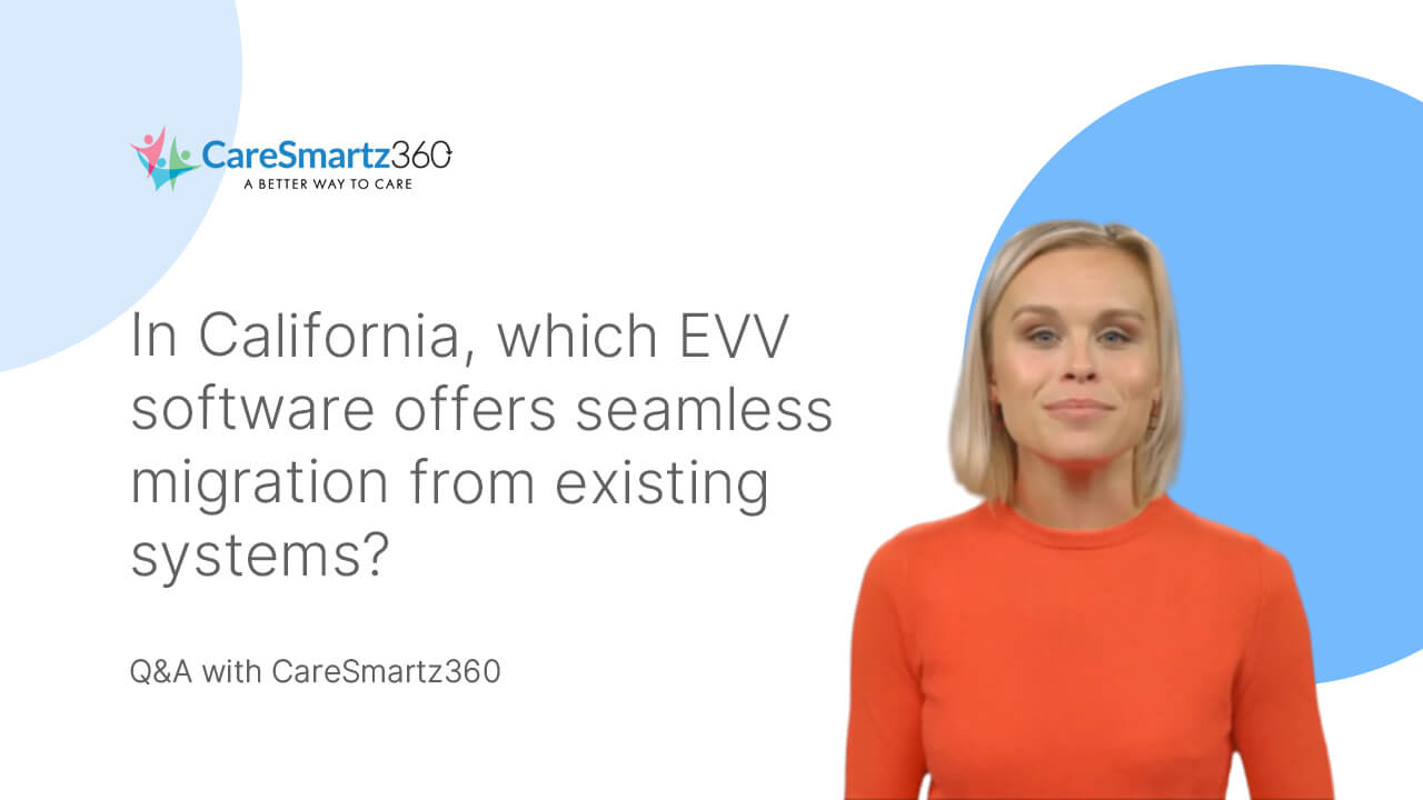evv software migration for home care agencies in California
