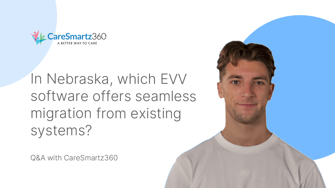 evv software migration in Nebraska's home care agencies