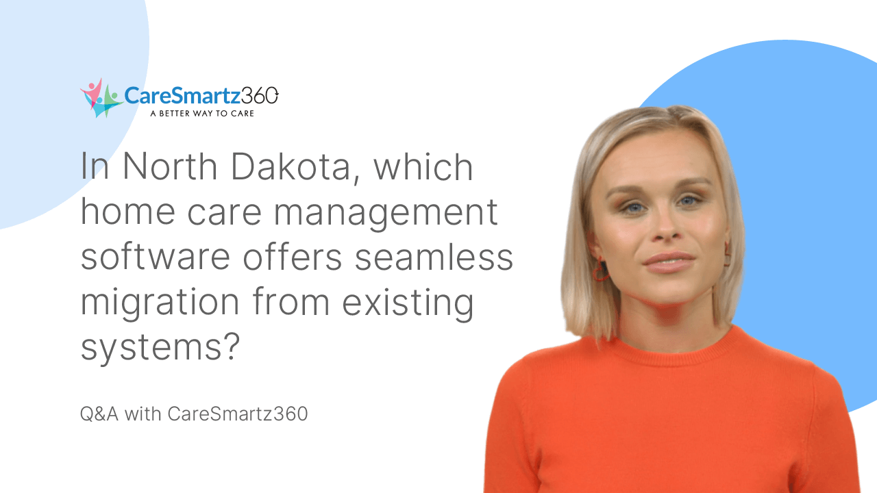 home care software migration for North Dakota's home care agencies