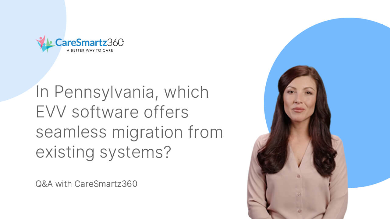 evv software migration for home care agencies in Pennsylvania