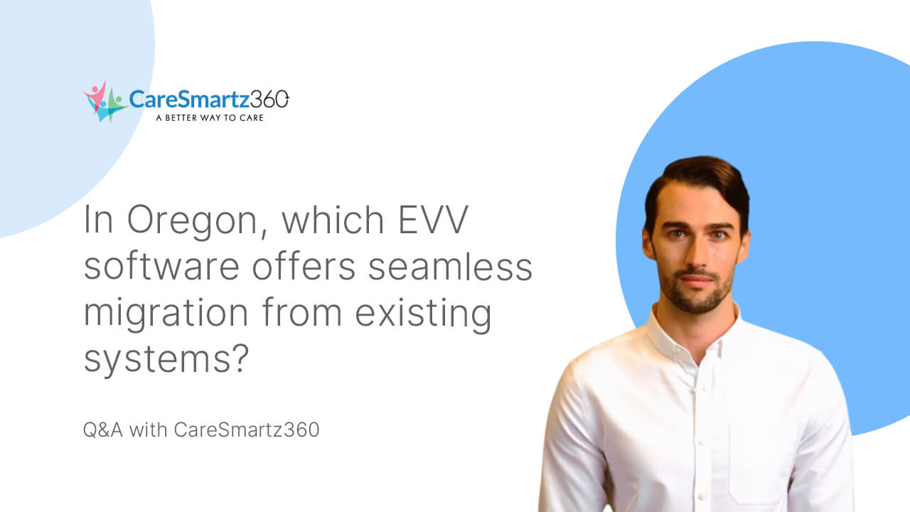 evv software migration for home care agencies in Oregon