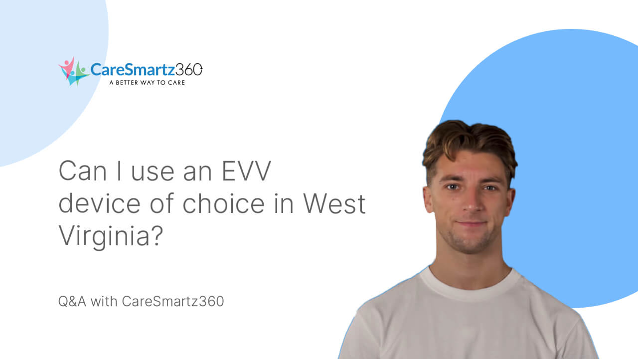 choosing evv system for home care in West Virginia
