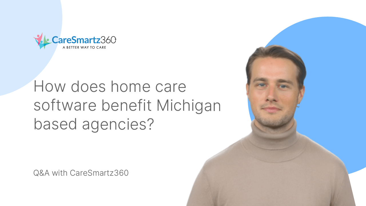 home care management software benefits for Michigan home care agencies