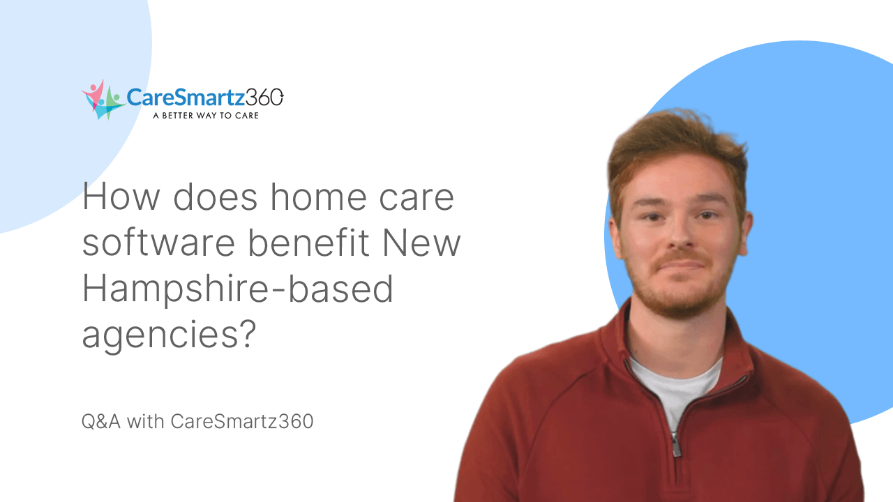 home care software benefits for home care agencies in New Hampshire