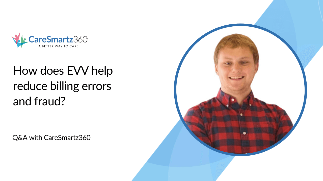 reducing errors and fraud with evv in home care billing