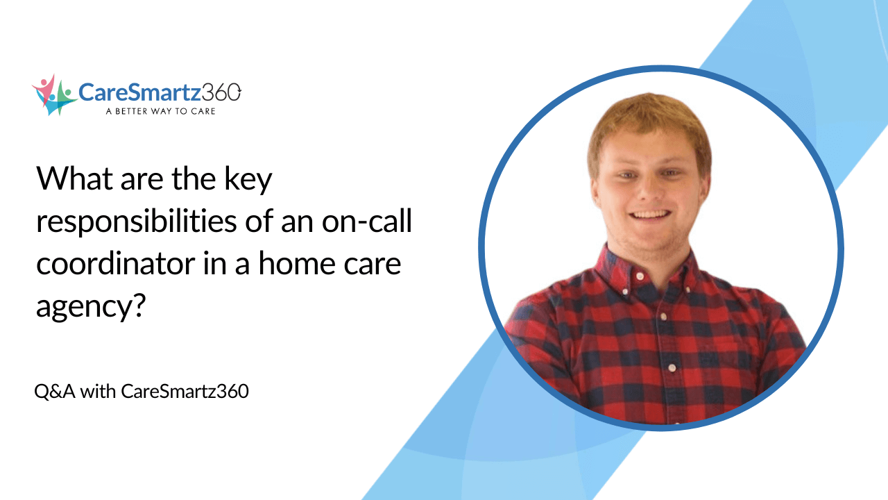 key responsibilities of on-call coordinator in a home care agency