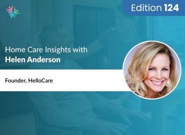 In Conversation with Helen Anderson to Bring Her Insights on Navigating In-Home Senior Care’s Next Chapter