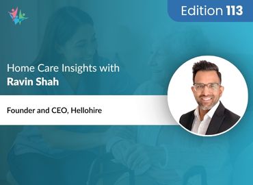 In Conversation with Ravin Shah to Bring His Insights on How Automation Transforms Caregiver Recruitment
