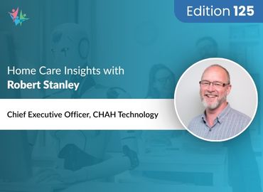 In Conversation with Robert Stanley to Bring His Insights on Reinventing Home Care with Technology