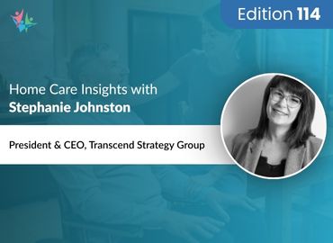 In Conversation with Stephanie Johnston to Bring Her Insights on What Home Care Leaders Need to Know for 2025