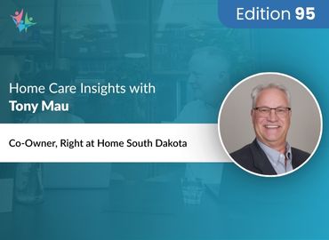 In Conversation with Tony Mau to Bring His Insights on Pro Tips and Strategies in Home Care