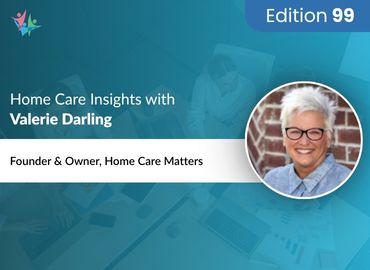 In Conversation with Valerie Darling to Bring Her Insights on Mastering Home Care Operations