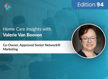 In Conversation with Valerie Van Booven to Bring Her Insights on Home Care Marketing Strategies