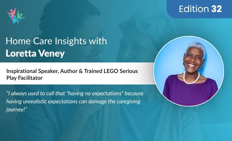 Home Care Expert Insights by Loretta Veney