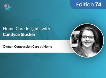 In Conversation with Candyce Slusher to Bring Her Insights on Giving Your Home Care Agency a Competitive Edge