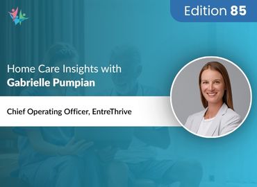 In Conversation with Gabrielle Pumpian to Bring Her Insights on Leveraging Growth Strategies for Home Care