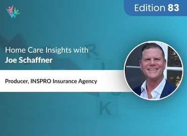 In Conversation with Joe Schaffner to Bring His Insights on Home Care Risk Management