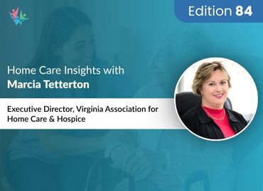 In Conversation with Marcia Tetterton to Bring Her Insights on Home Care and Hospice Scene in Virginia