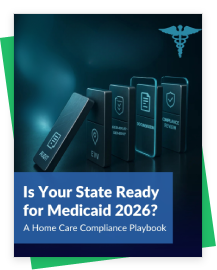 2026 Medicaid Compliance Essentials for Home Care