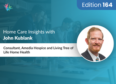 In Conversation with John Kublank on The Cost of Getting It “Almost Right” in Home Care Operations
