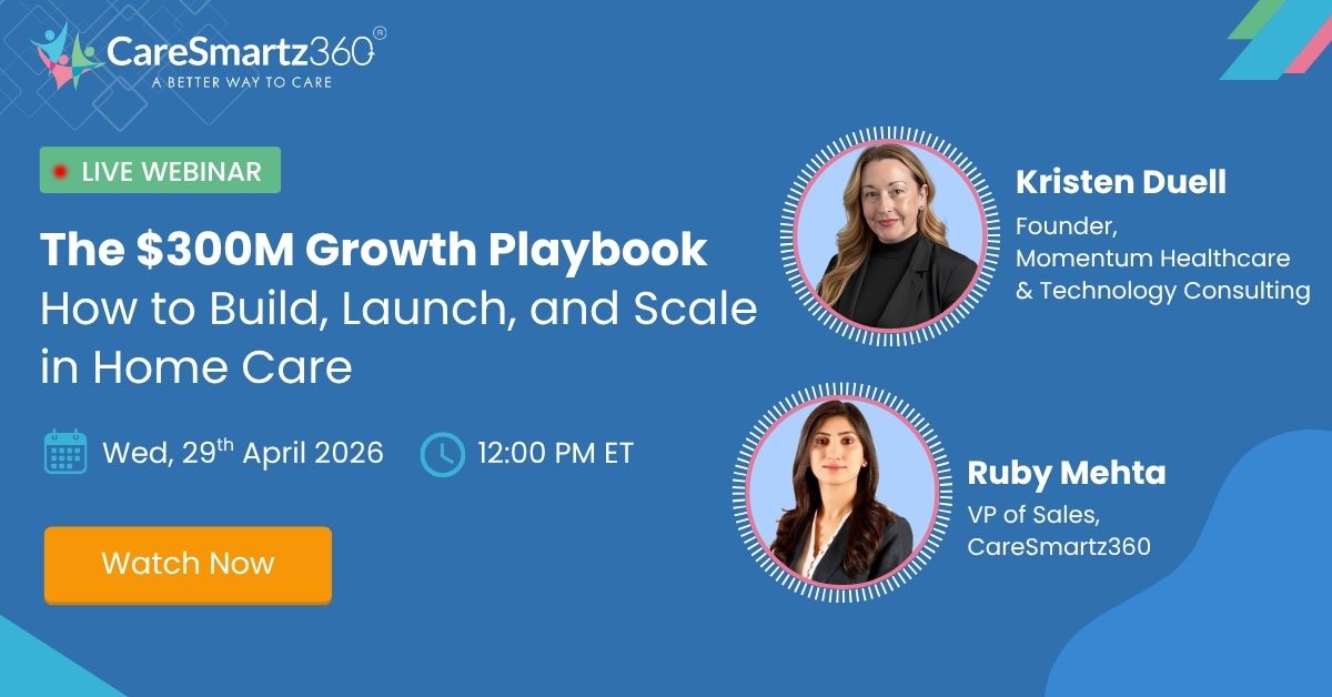 The $300M Growth Playbook: How to Build, Launch, and Scale in Home Care