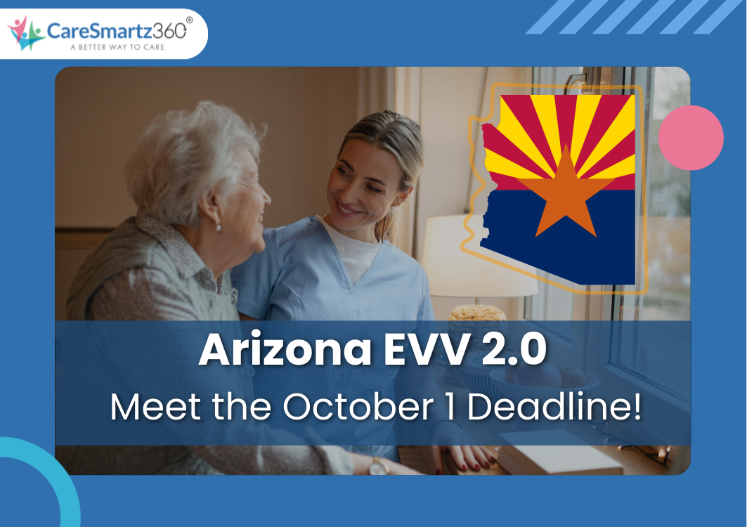 Arizona EVV 2.0 Deadline 2025 Key Steps for Home Care Agencies